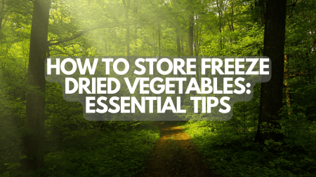 How to Store Freeze Dried Vegetables: Essential Tips
